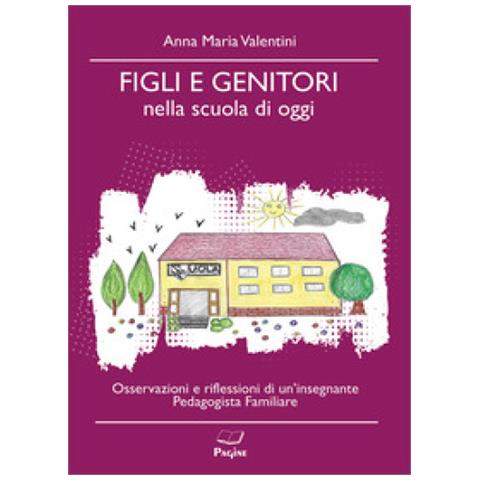 Anna Maria Valentini - Figli E Genitori Nella Scuola Di Oggi - Foto 1