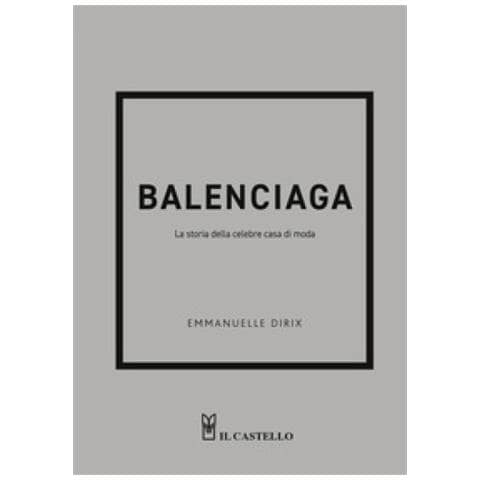Emmanuelle Dirix - Balenciaga. La Storia Della Celebre Casa Di Moda - Foto 1