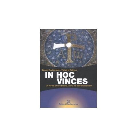 Bruno Carboniero - In hoc vinces. La notte che cambiò la storia dell'Occidente - Foto 1