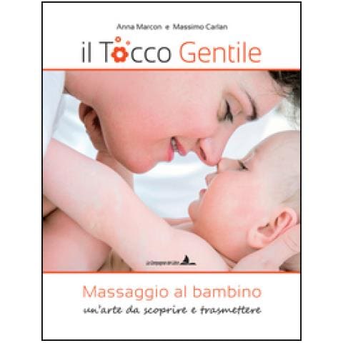 Anna Marcon - Il tocco gentile. Massaggio al bambino. Un'arte da scoprire e trasmettere - Foto 1