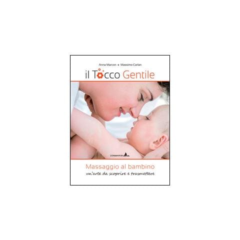 Anna Marcon - Il tocco gentile. Massaggio al bambino. Un'arte da scoprire e trasmettere - Foto 2