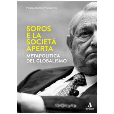 Pierre-Antoine Plaquevent - Soros e la società aperta. Metapolitica del globalismo - Foto 1