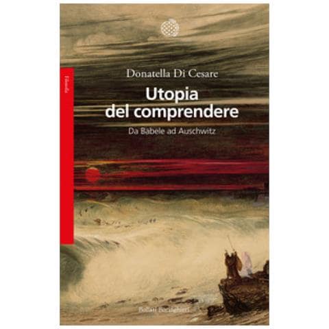 Donatella Di Cesare - Utopia Del Comprendere. Da Babele Ad Auschwitz - Foto 1