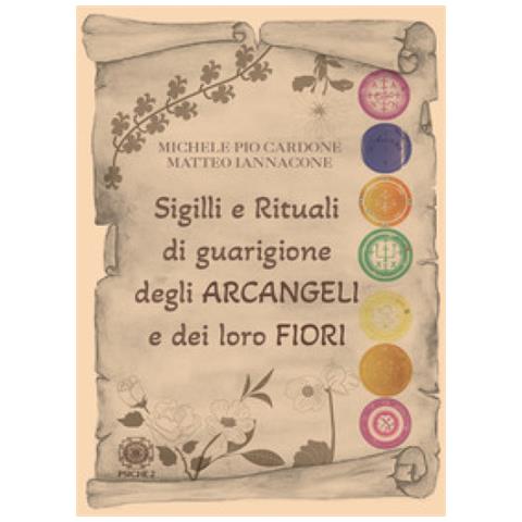 Michele Pio Cardone - Sigilli e rituali di guarigione degli arcangeli e dei loro fiori - Foto 1