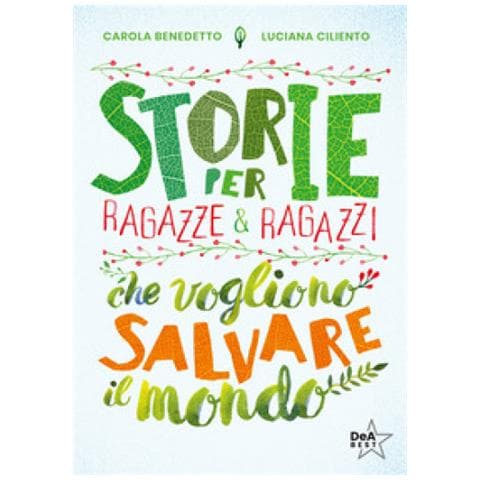 Carola Benedetto, Luciana Ciliento - Storie Per Ragazze E Ragazzi Che Vogliono Salvare Il Mondo. Nuova Ediz. - Foto 1