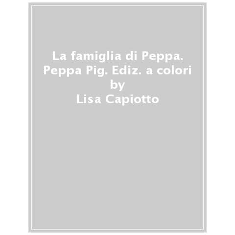 Lisa Capiotto - La Famiglia Di Peppa. Peppa Pig. Ediz. A Colori - Foto 1