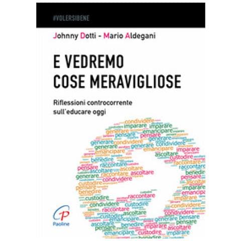 Johnny Dotti - E vedremo cose meravigliose. Riflessioni controcorrente sull’educare oggi - Foto 1