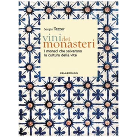 Sergio Tazzer - Vini Dei Monasteri. I Monaci Che Salvarono La Cultura Della Vite - Foto 1