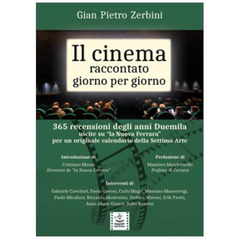 Gian Pietro Zerbini - Il Cinema Raccontato Giorno Per Giorno. 365 Recensioni Degli Anni Duemila Uscite Su «la Nuova Ferrara» Per Un Originale Calendario Della Settima Arte - Foto 1