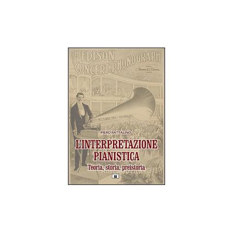 Piero Rattalino - L'interpretazione pianistica. Teoria, storia, preistoria - Foto 1
