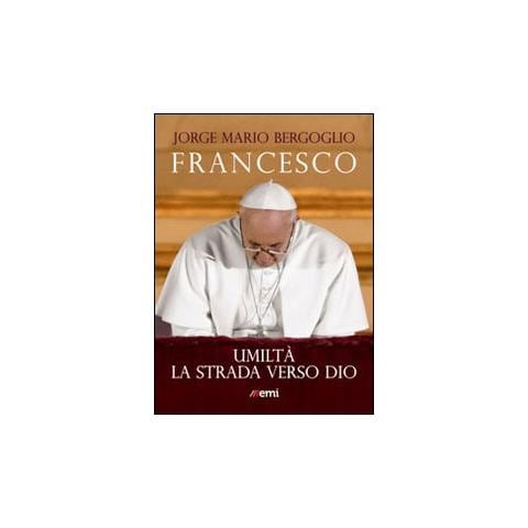 Francesco (Jorge Mario Bergoglio) - Umiltà. La strada verso Dio - Foto 1