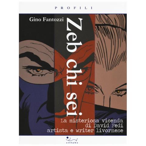 Gino Fantozzi - Zeb chi sei. La misteriosa vicenda di David Fedi artista e writer livornese - Foto 1