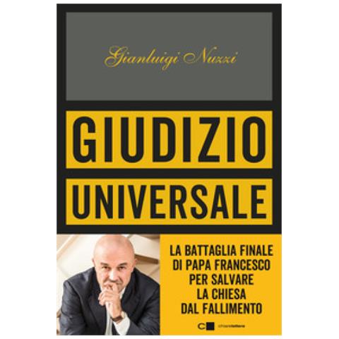 Gianluigi Nuzzi - Giudizio Universale. La Battaglia Finale Di Papa Francesco Per Salvare La Chiesa Dal Fallimento - Foto 2