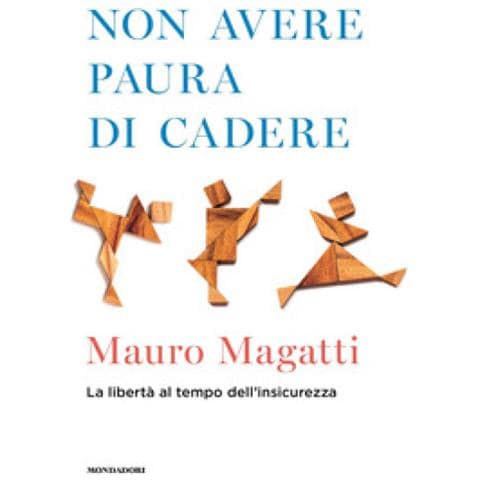 Mauro Magatti - Non Avere Paura Di Cadere. La Libertà Al Tempo Dell'insicurezza - Foto 1