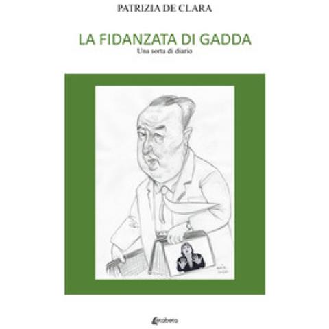 Patrizia De Clara - La Fidanzata Di Gadda. Una Sorta Di Diario - Foto 1