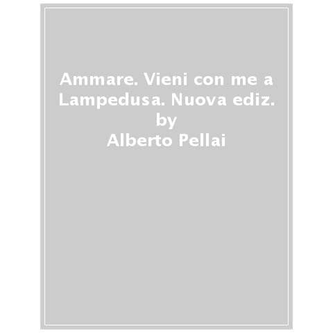 Alberto Pellai - Ammare. Vieni con me a Lampedusa. Nuova ediz. - Foto 1