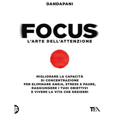 Dandapani - Focus. L'arte Dell'attenzione. Migliorare La Capacità Di Concentrazione Per Eliminare Ansia, Stress E Paure, Raggiungere I Tuoi Obiettivi E Vivere La Vita Che Desideri - Foto 2