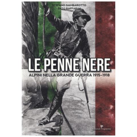 Stefano Gambarotto - Le Penne Nere. Alpini Nella Grande Guerra 1915-1918 - Foto 2