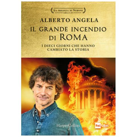 Alberto Angela - Il Grande Incendio Di Roma. I Dieci Giorni Che Hanno Cambiato La Storia: L'ultimo Giorno Di Roma-l'inferno Su Roma - Foto 1