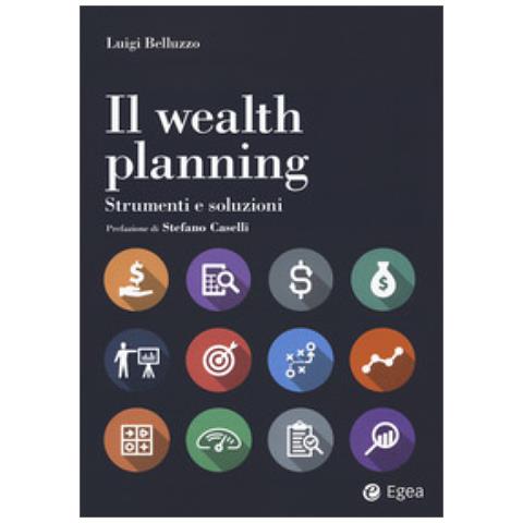 Luigi Belluzzo - Il Wealth Planning. Strumenti E Soluzioni - Foto 1