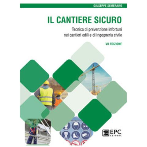 Giuseppe Semeraro - Il Cantiere Sicuro. Tecnica Della Prevenzione Infortuni Nei Cantieri Edili E Di Ingegneria Civile. Nuova Ediz. - Foto 1