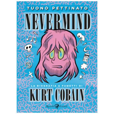 Tuono Pettinato - Nevermind. La Biografia A Fumetti Di Kurt Kobain. Nuova Edizione Ampliata. Nuova Ediz. - Foto 1