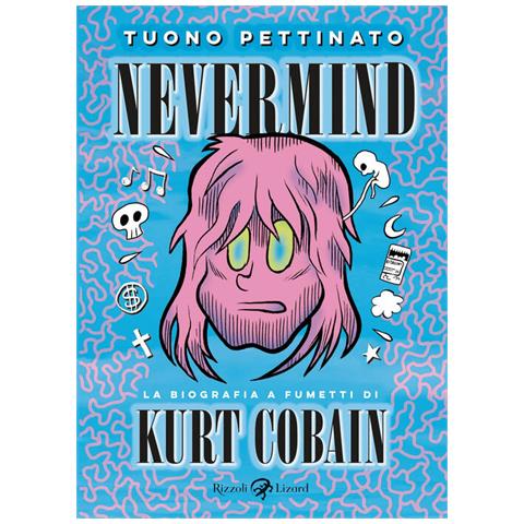 Tuono Pettinato - Nevermind. La Biografia A Fumetti Di Kurt Kobain. Nuova Edizione Ampliata. Nuova Ediz. - Foto 2