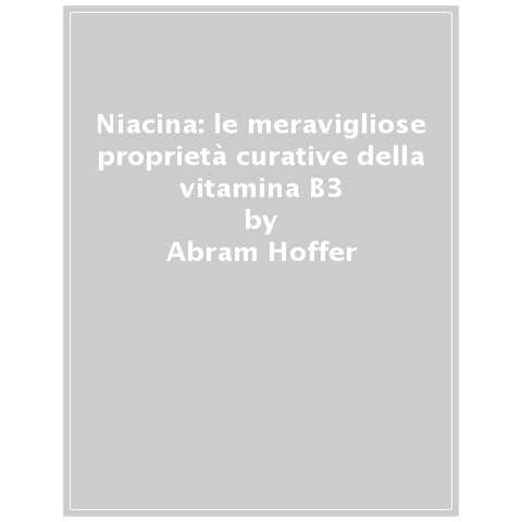 Abram Hoffer - Niacina: le meravigliose proprietà curative della vitamina B3 - Foto 1