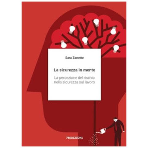 Sara Zanette - La Sicurezza In Mente. La Percezione Del Rischio Nella Sicurezza Sul Lavoro - Foto 1