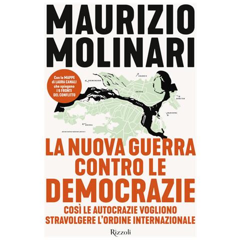 Maurizio Molinari - La nuova guerra contro le democrazie. Così le autocrazie vogliono stravolgere l'ordine internazionale - Foto 1