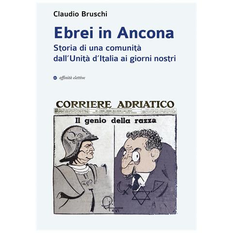 Claudio Bruschi - Ebrei in Ancona. Storia di una comunità dall’Unità d’Italia ai giorni nostri - Foto 1