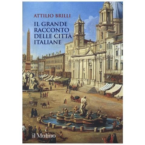 Attilio Brilli - Il grande racconto delle città italiane. Ediz. a colori - Foto 1
