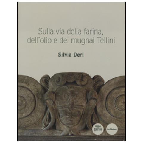 Silvia Deri - Sulla via della farina, dell'olio e dei mugnai Tellini. Ediz. illustrata - Foto 3
