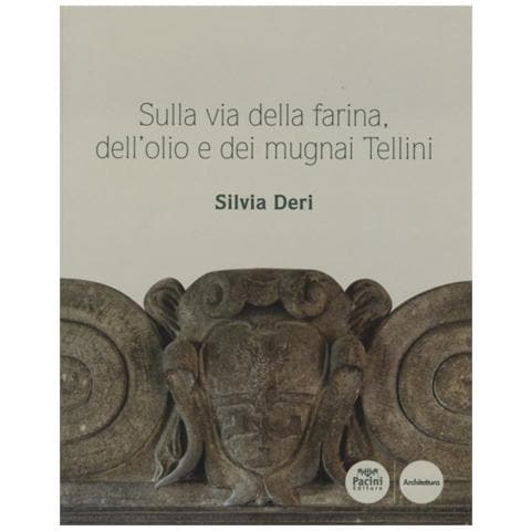 Silvia Deri - Sulla via della farina, dell'olio e dei mugnai Tellini. Ediz. illustrata - Foto 2