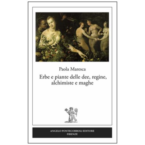 Paola Maresca - Erbe e piante delle dee, regine, alchimiste e maghe - Foto 1
