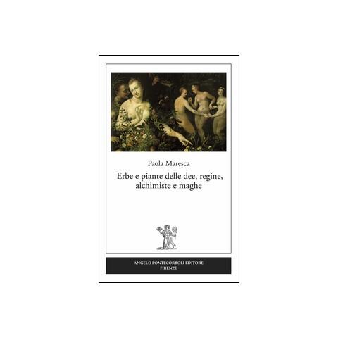 Paola Maresca - Erbe e piante delle dee, regine, alchimiste e maghe - Foto 2