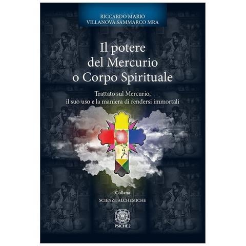 Riccardo Mario Villanova Sammarco Mra - Il Potere Del Mercurio O Corpo Spirituale. Trattato Sul Mercurio, Il Suo Uso E La Maniera Di Rendersi Immorta - Foto 1