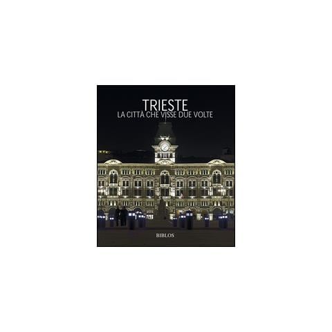 Pastres Paolo. - Trieste. La Citta' Che Visse Due Volte. The City That Lived Twice - Foto 1
