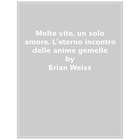 Brian L. Weiss - Molte vite, un solo amore. L'eterno incontro delle anime gemelle - Foto 1