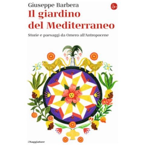 Giuseppe Barbera - Il Giardino Del Mediterraneo. Storie E Paesaggi Da Omero All'antropocene - Foto 1