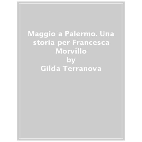 Gilda Terranova - Maggio A Palermo. Una Storia Per Francesca Morvillo - Foto 1