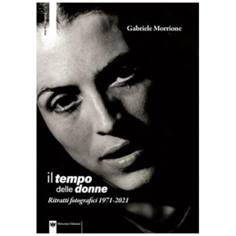 Gabriele Morrione - Il Tempo Delle Donne. Ritratti Fotografici 1971-2021. Ediz. Illustrata - Foto 1
