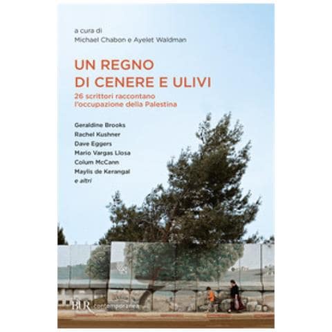 Michael Chabon - Un regno di cenere e ulivi. 26 scrittori raccontano l'occupazione della Palestina - Foto 1