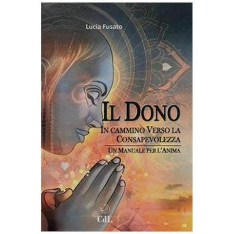 Lucia Fusato - Il dono. In cammino verso la consapevolezza - Foto 1