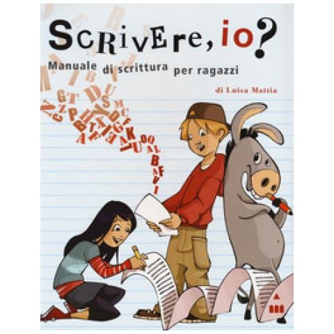 Luisa Mattia - Scrivere, Io? Manuale Di Scrittura Per Ragazzi. Ediz. A Spirale - Foto 1