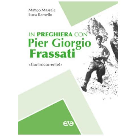 Matteo Massaia - In preghiera con Piergiorgio Frassati. «Controcorrente!» - Foto 1