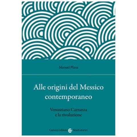 Manuel Plana - Alle Origini Del Messico Contemporaneo. Venustiano Carranza E La Rivoluzione - Foto 1