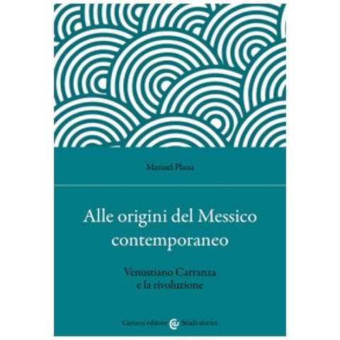 Manuel Plana - Alle Origini Del Messico Contemporaneo. Venustiano Carranza E La Rivoluzione - Foto 2