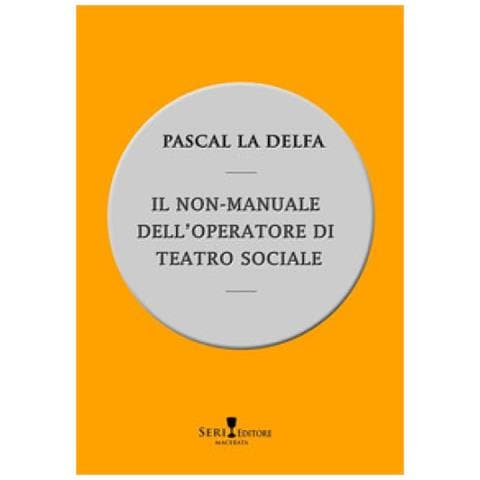 Pascal La Delfa - Il Non-manuale Dell'operatore Di Teatro Sociale - Foto 1