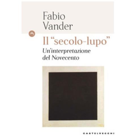 Fabio Vander - Il «secolo-lupo» Un'interpretazione Del Novecento - Foto 1